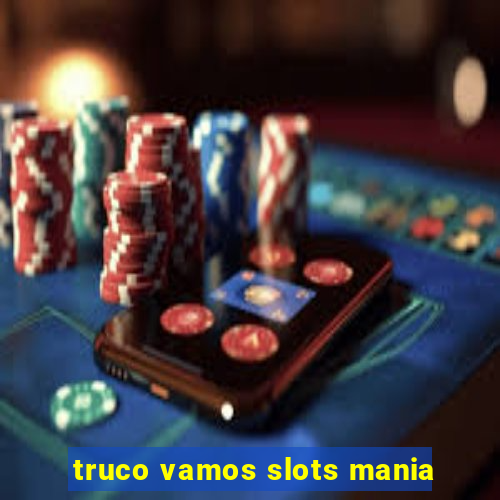 truco vamos slots mania